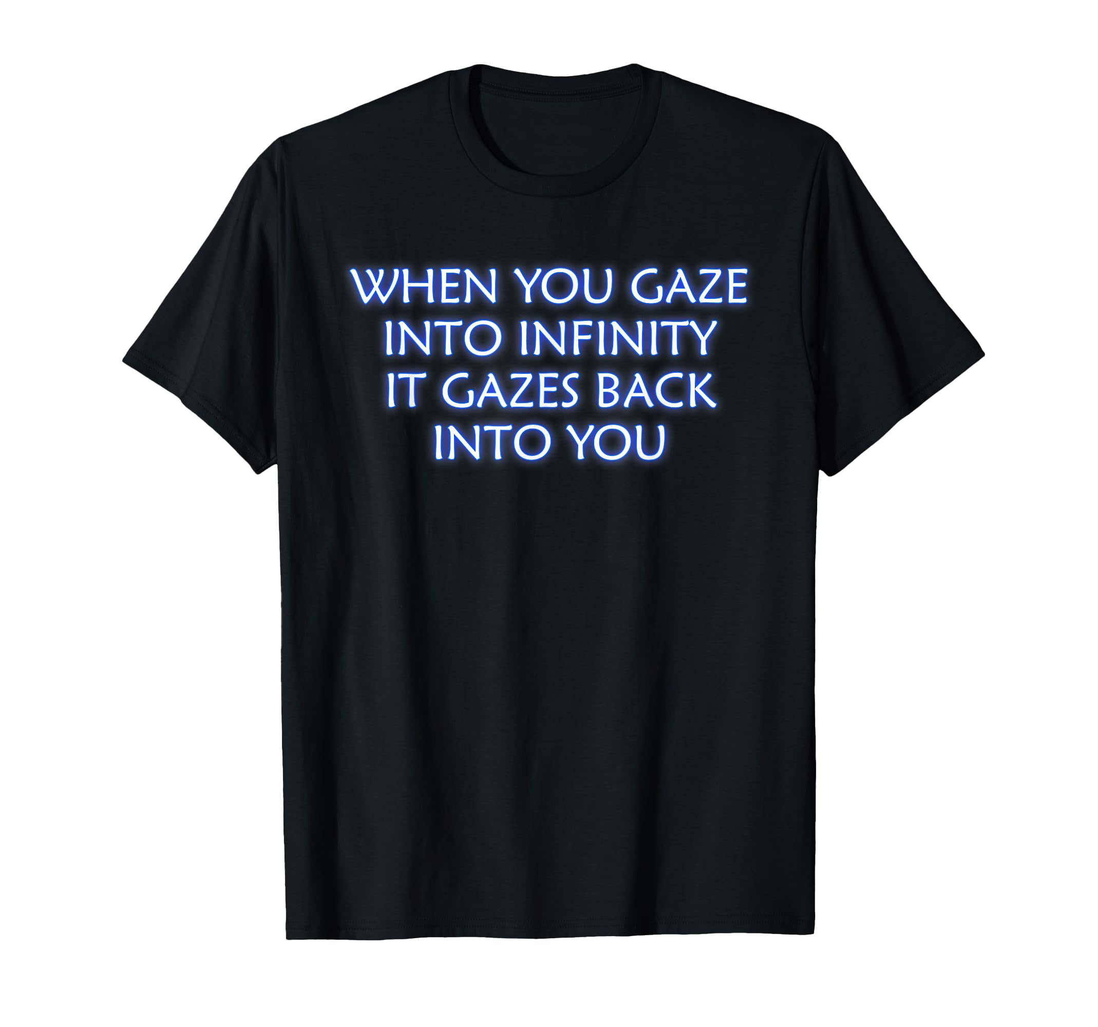 When You Gaze Into Infinity T-Shirt - Custom Art Print for Adults - T-Shirt, Sweatshirt, Hoodie