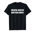 Mental Health Matters Most T-Shirt - Novelty Apparel for Adults - T-Shirt, Sweatshirt, Hoodie