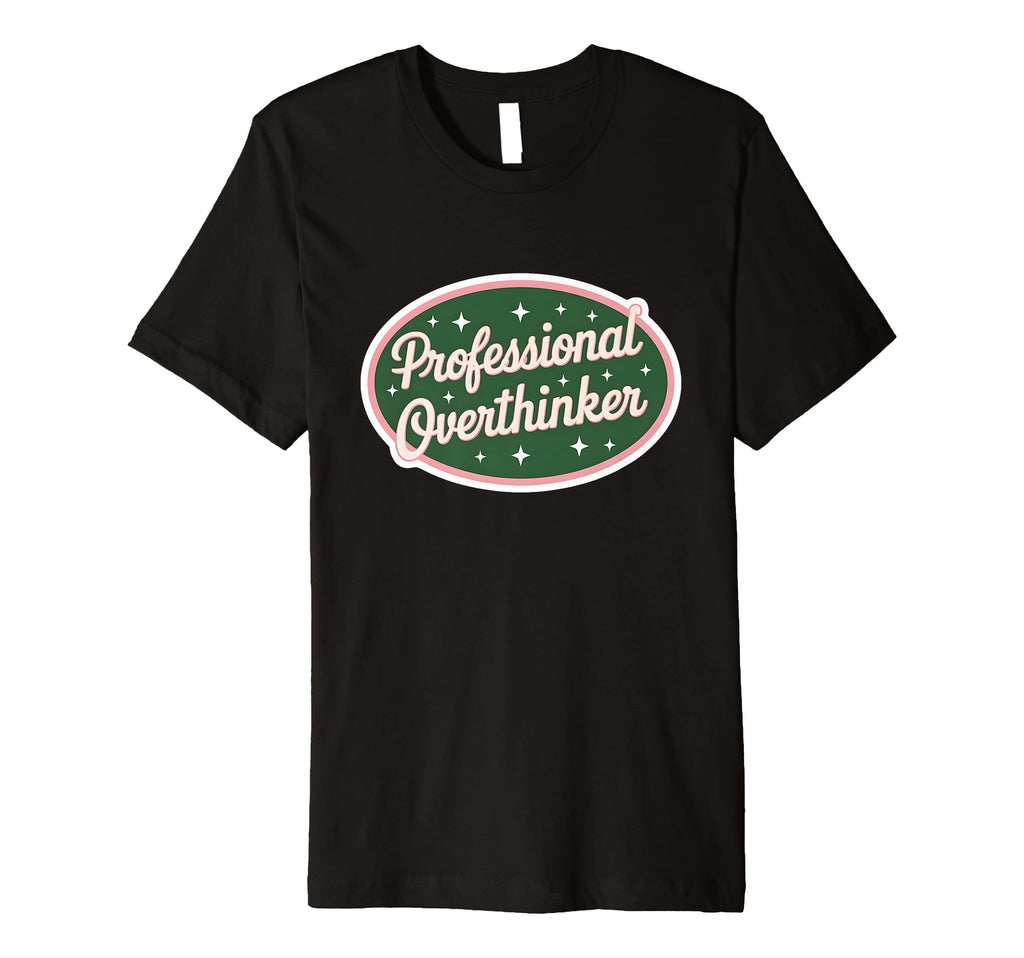 Professional Overthinker Funny T-Shirt - Aesthetic Graphic Unisex - T-Shirt, Sweatshirt, Hoodie