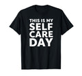 Sarcastic This Is My Self Care Day T-Shirt - Streetwear Style for Adults - T-Shirt, Sweatshirt, Hoodie