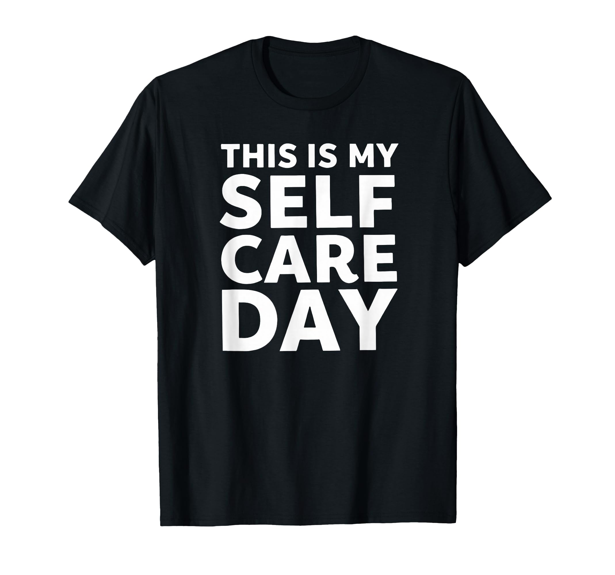 Sarcastic This Is My Self Care Day T-Shirt - Streetwear Style for Adults - T-Shirt, Sweatshirt, Hoodie