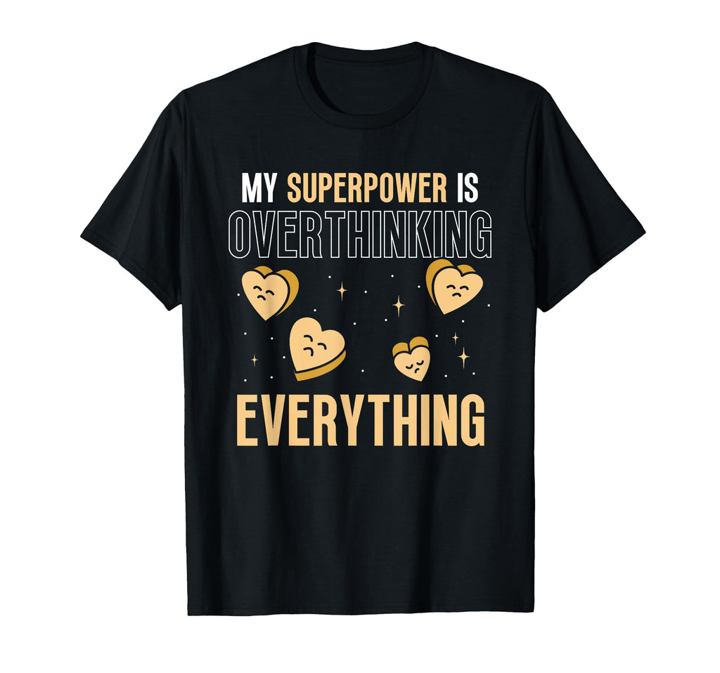 My Superpower Overthinking Everything T-Shirt - Trendy Graphic Unisex - T-Shirt, Sweatshirt, Hoodie