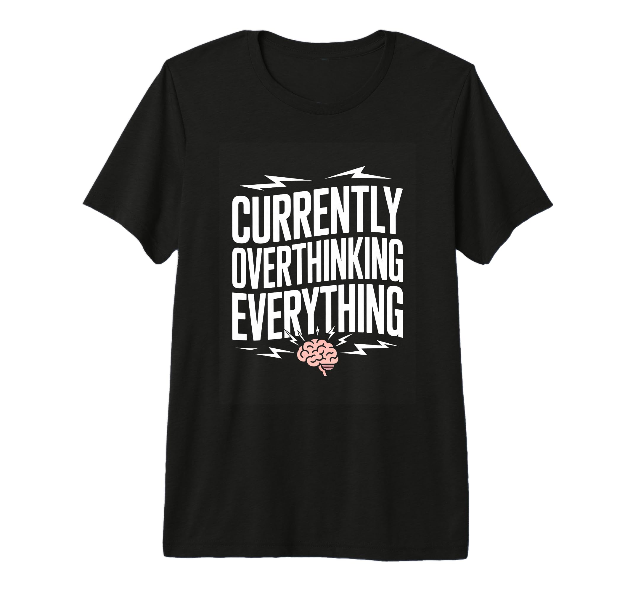 Currently Overthinking Everything T-Shirt - Custom Art Print Men Women - T-Shirt, Sweatshirt, Hoodie
