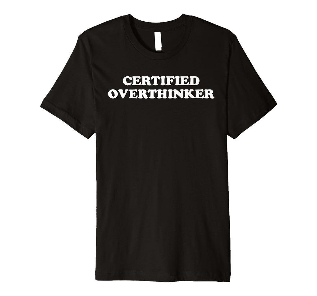Certified Overthinker T-Shirt - Minimalist Print for Adults - T-Shirt, Sweatshirt, Hoodie
