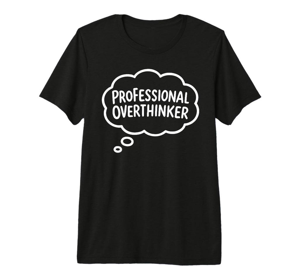 Professional Overthinker Thought T-Shirt - Aesthetic Graphic Men Women - T-Shirt, Sweatshirt, Hoodie