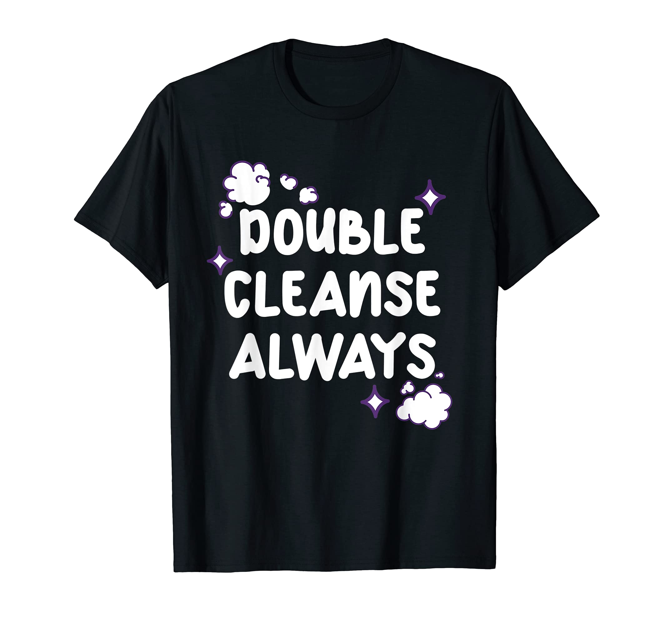 Double Cleanse Always Face Wash Love T-Shirt - Fun Novelty Design Unisex - T-Shirt, Sweatshirt, Hoodie
