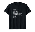 Overthinking Wait Let Me Overthink T-Shirt - Minimalist Print Men Women - T-Shirt, Sweatshirt, Hoodie
