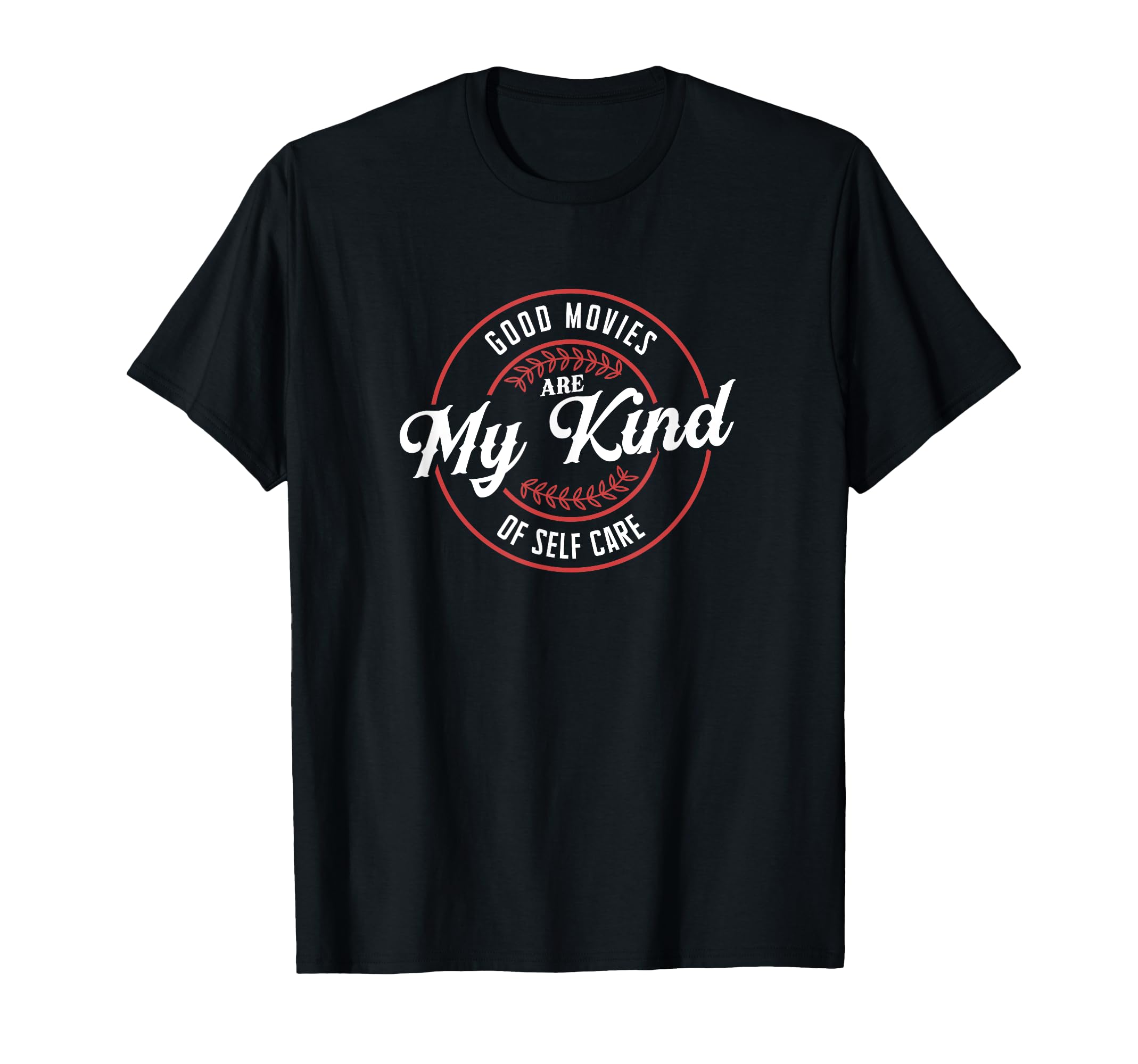 Good Movies Are My Kind Self Care T-Shirt - Casual Everyday Wear Men Women - T-Shirt, Sweatshirt, Hoodie