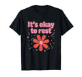 Its Okay To Rest Mental Health Self T-Shirt - Aesthetic Graphic for Adults - T-Shirt, Sweatshirt, Hoodie