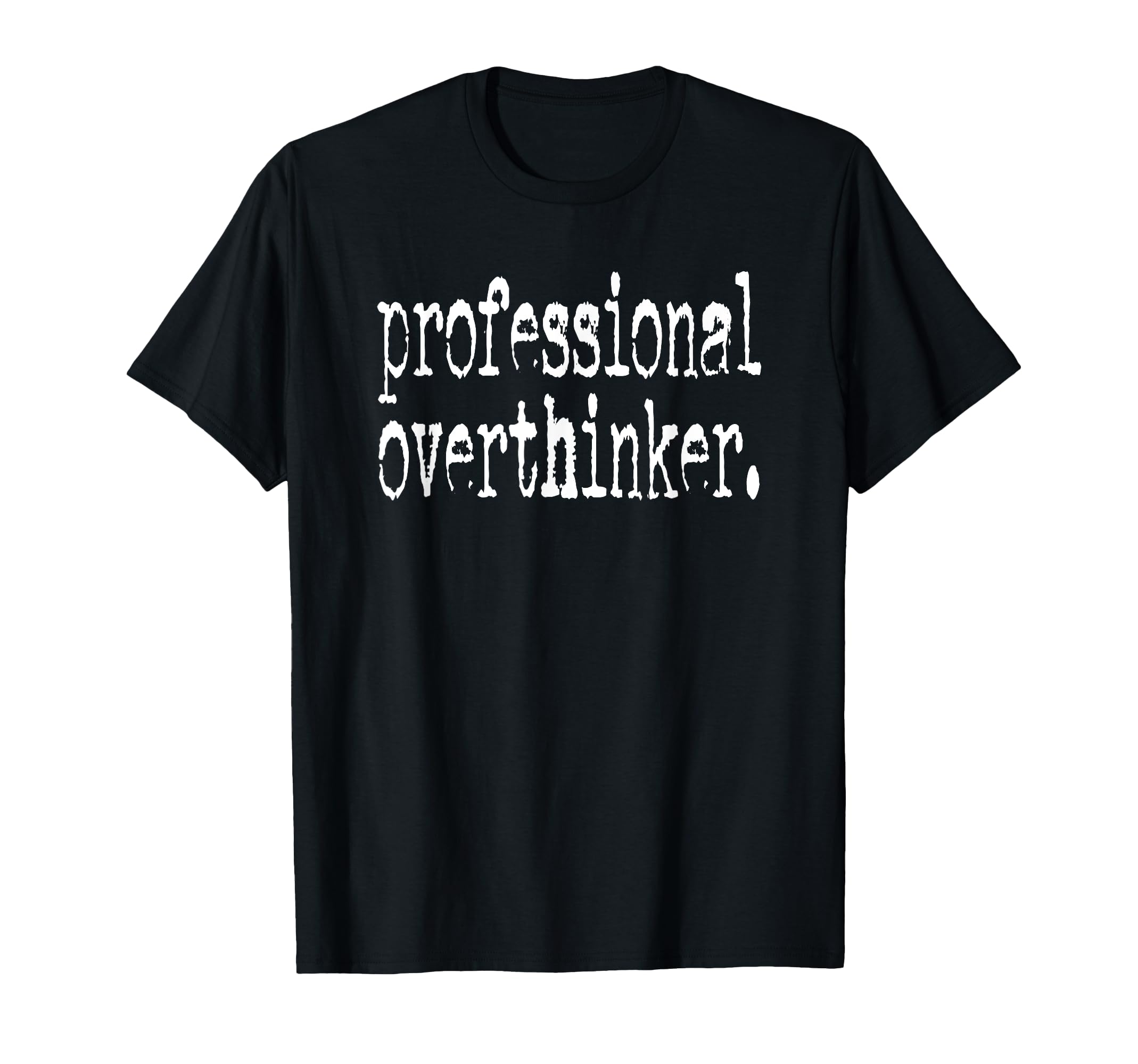 Professional Overthinker Positive Quotes T-Shirt - Minimalist Print Unisex - T-Shirt, Sweatshirt, Hoodie