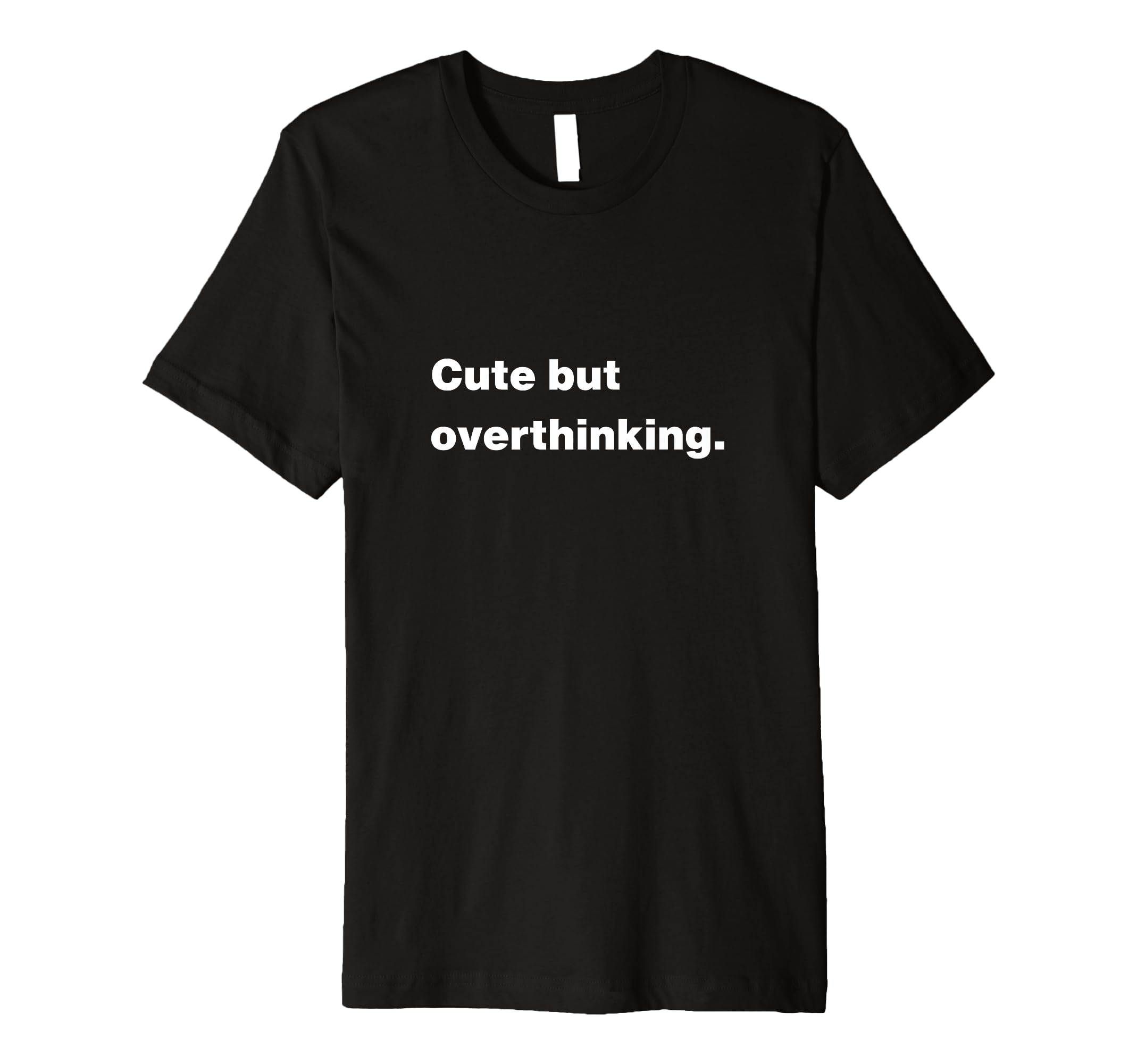 But Overthinking Funny Slogan T-Shirt - Trendy Graphic Men Women - T-Shirt, Sweatshirt, Hoodie