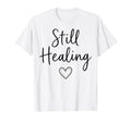 Still Healing Mental Health Awareness T-Shirt - Novelty Apparel Unisex - T-Shirt, Sweatshirt, Hoodie