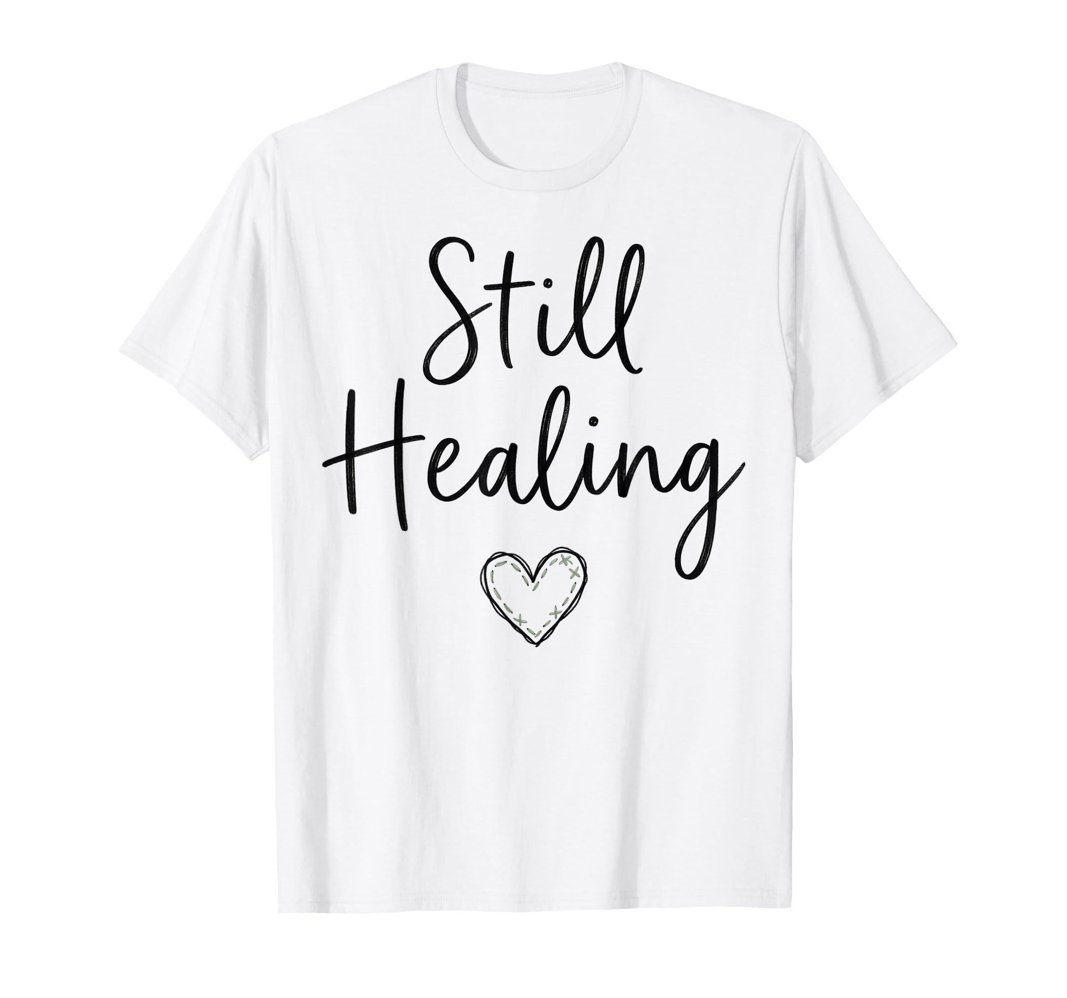 Still Healing Mental Health Awareness T-Shirt - Novelty Apparel Unisex - T-Shirt, Sweatshirt, Hoodie