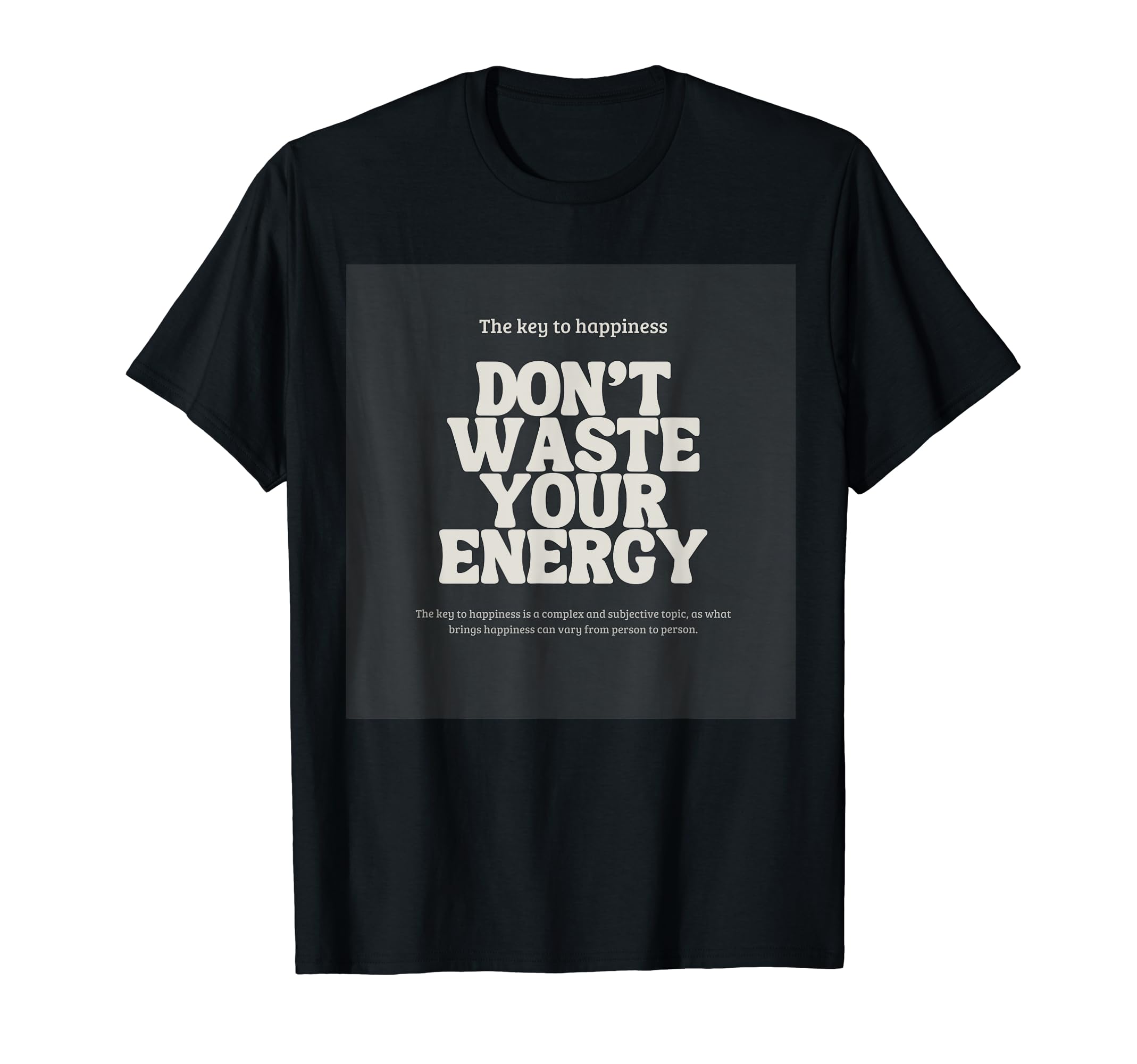 Dont Waste Your Energy Happiness T-Shirt - Novelty Apparel Men Women - T-Shirt, Sweatshirt, Hoodie