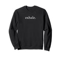 Exhale Breathe Yoga Minimalist Mental Sweatshirt - Unique Graphic Unisex - T-Shirt, Sweatshirt, Hoodie