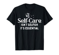 Self Care Isnt Selfish Depression T-Shirt - Minimalist Print Men Women - T-Shirt, Sweatshirt, Hoodie