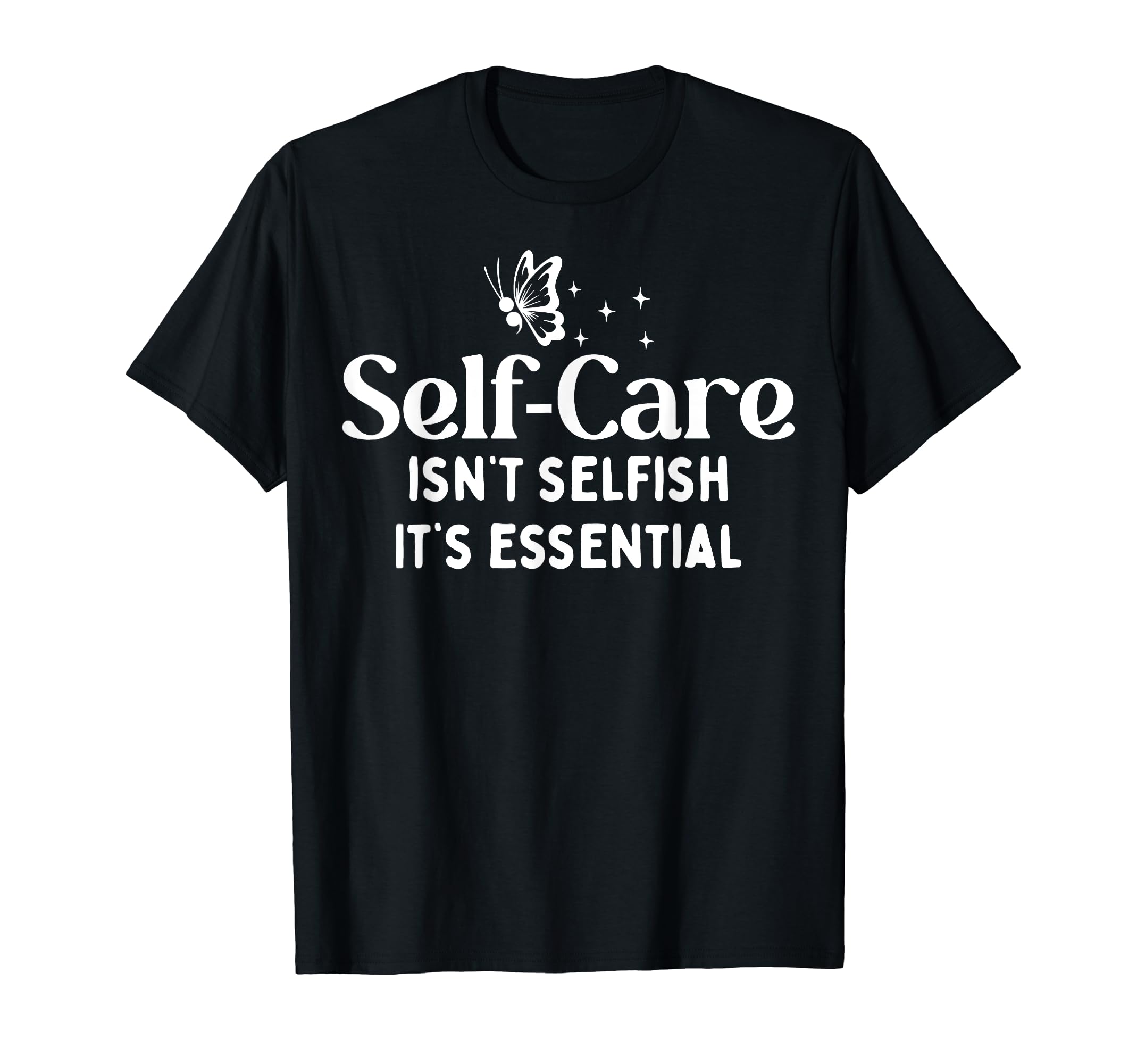 Self Care Isnt Selfish Depression T-Shirt - Minimalist Print Men Women - T-Shirt, Sweatshirt, Hoodie