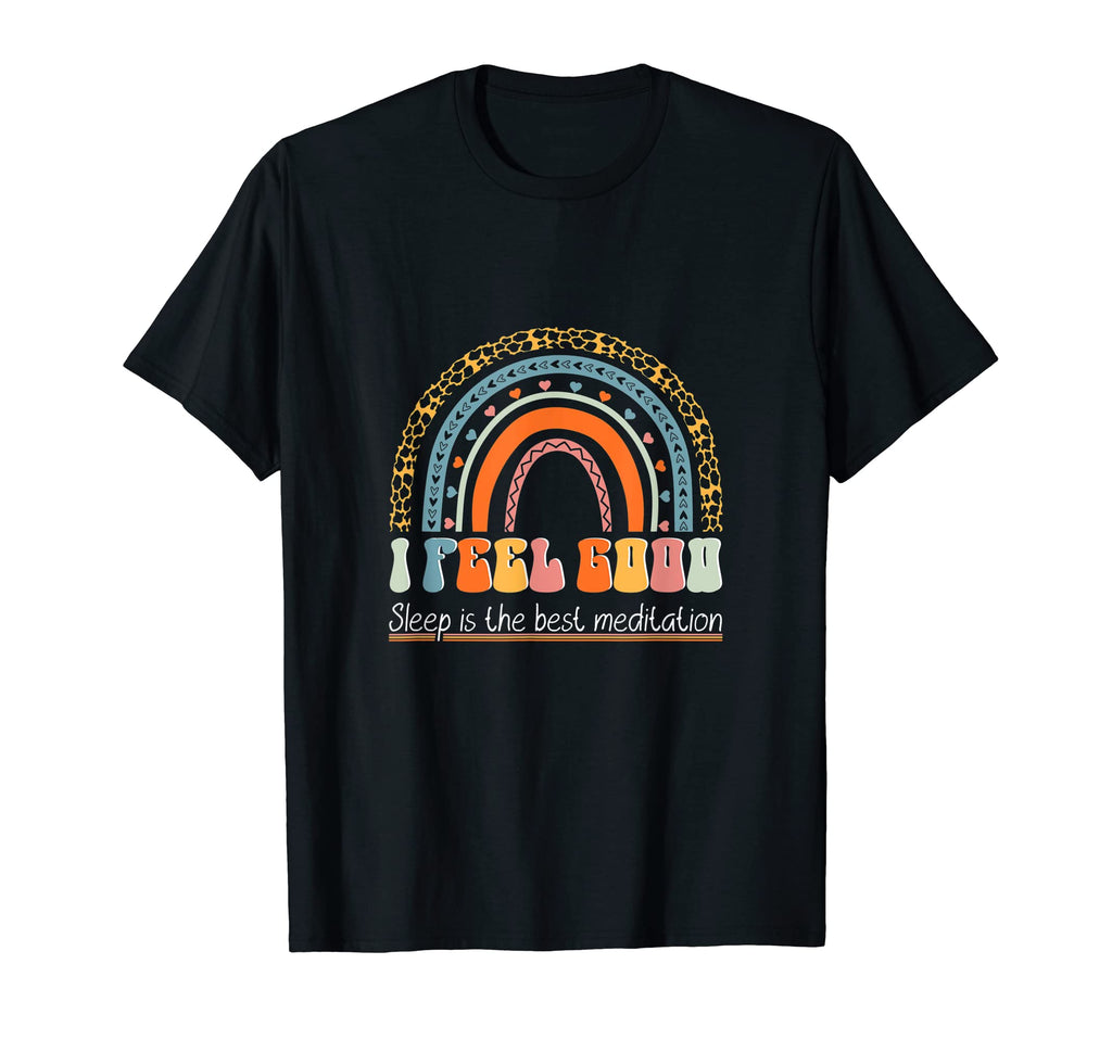 I Feel Good Sleep Is Best Meditation T-Shirt - Trendy Graphic Men Women - T-Shirt, Sweatshirt, Hoodie