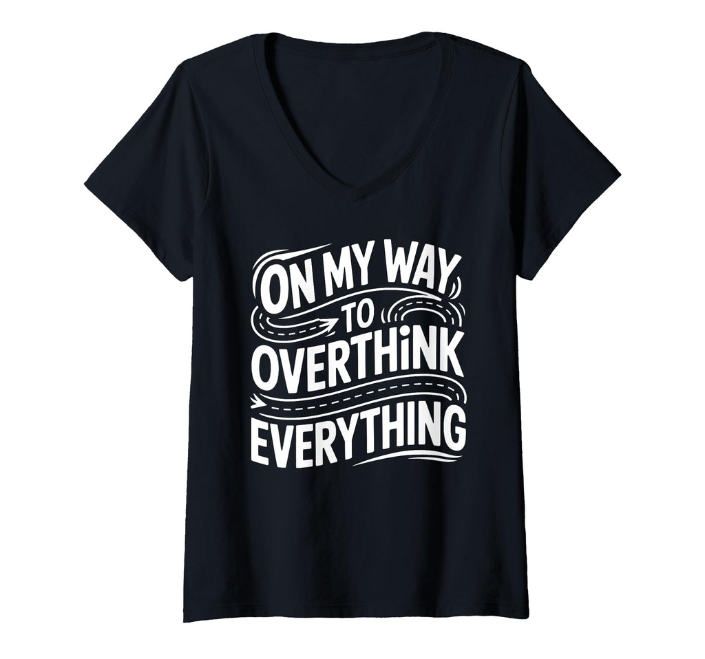 Womens My Way To Overthink Everything T-Shirt - Fun Novelty Design Unisex - T-Shirt, Sweatshirt, Hoodie