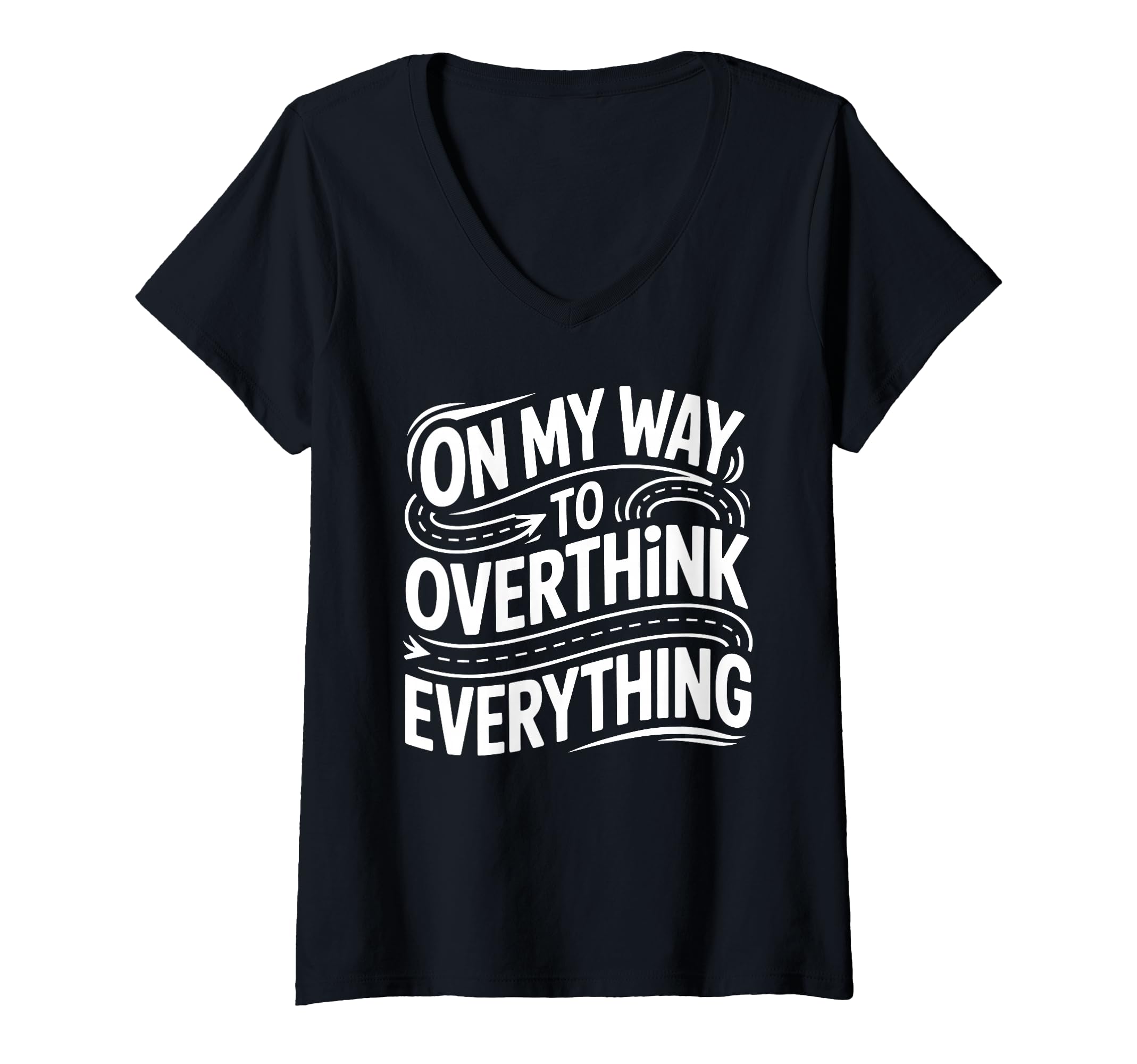 Womens My Way To Overthink Everything T-Shirt - Fun Novelty Design Unisex - T-Shirt, Sweatshirt, Hoodie