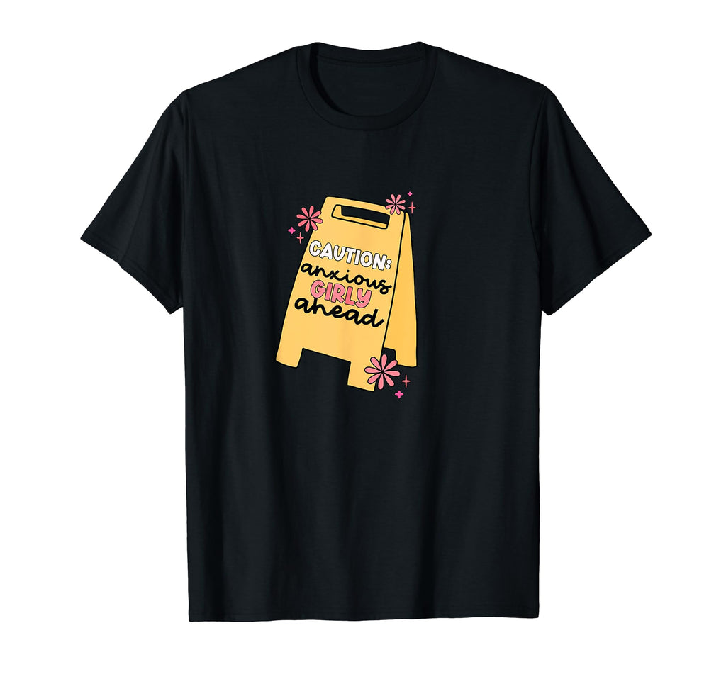 Caution Anxious Girly Ahead Mental T-Shirt - Streetwear Style Men Women - T-Shirt, Sweatshirt, Hoodie
