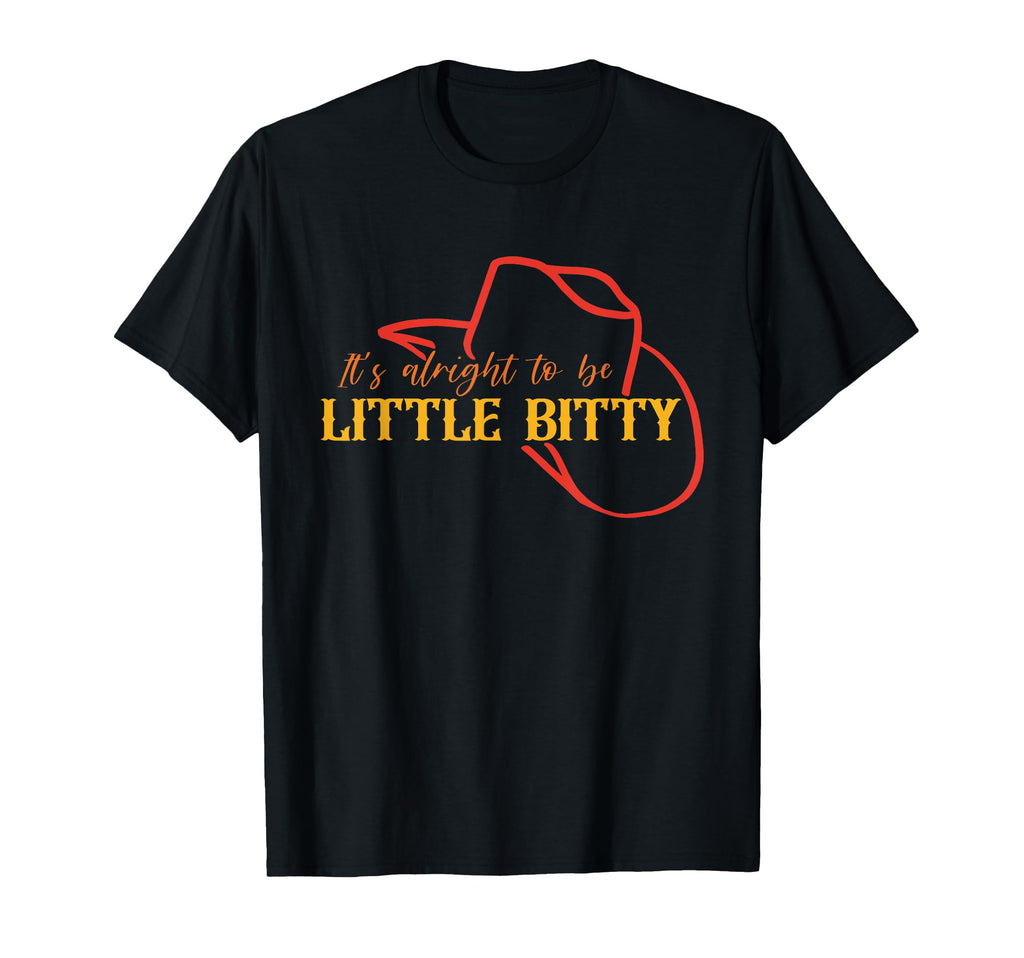 Its Alright To Be Little Bitty Cowboy T-Shirt - Novelty Apparel Men Women - T-Shirt, Sweatshirt, Hoodie