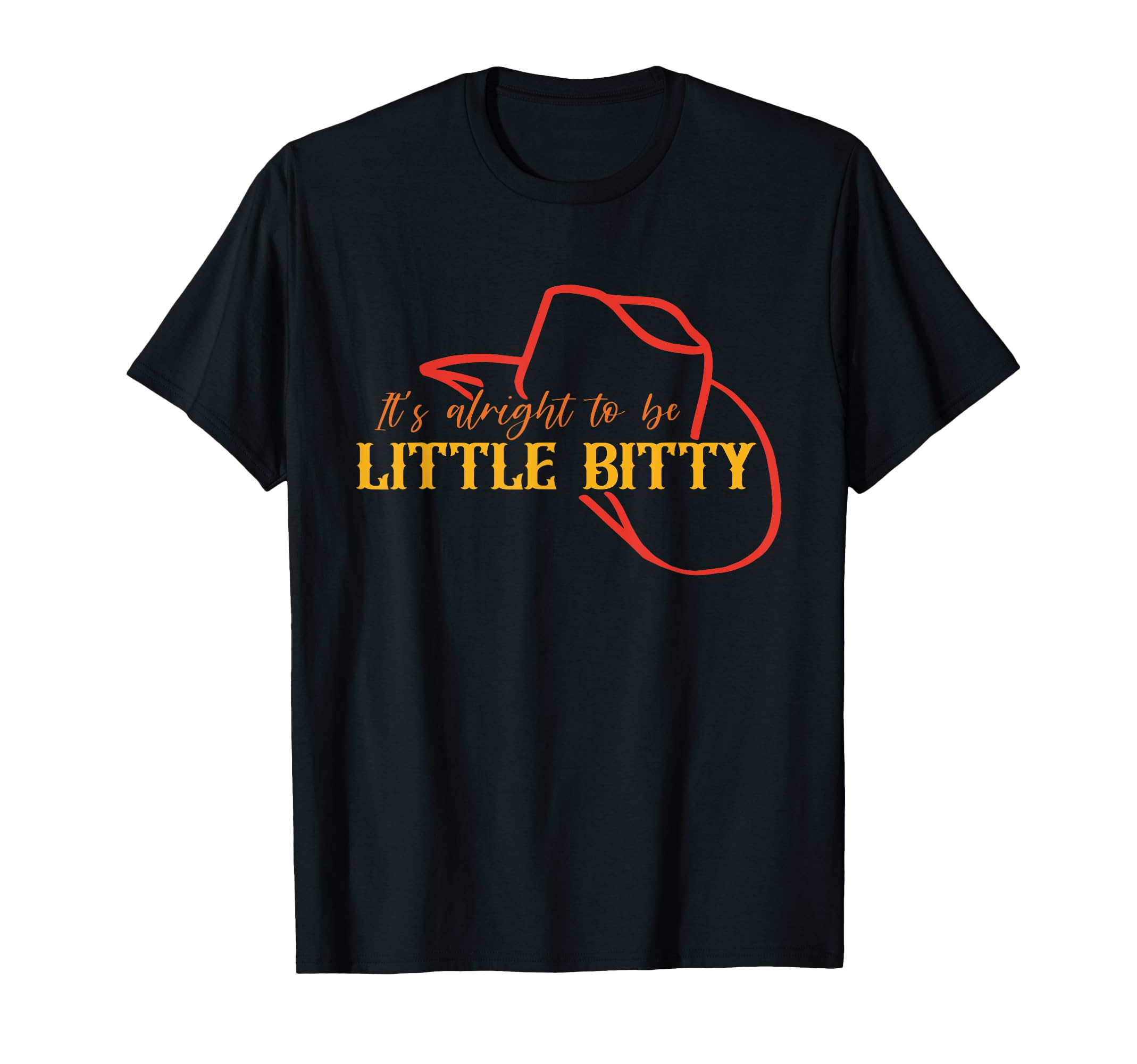 Its Alright To Be Little Bitty Cowboy T-Shirt - Novelty Apparel Men Women - T-Shirt, Sweatshirt, Hoodie
