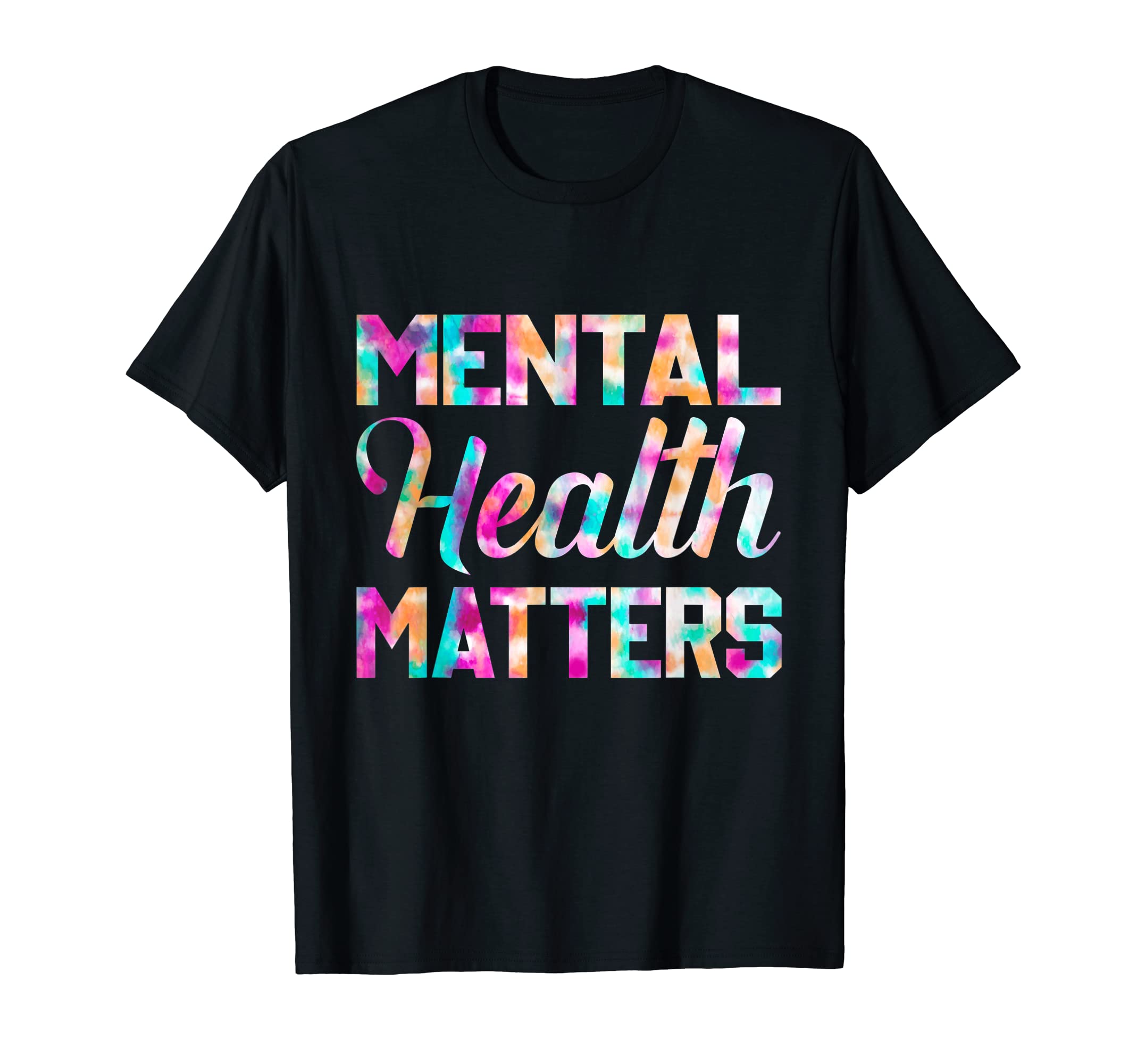 Mental Health Matters Funny Tie Dye T-Shirt - Unique Graphic Men Women - T-Shirt, Sweatshirt, Hoodie