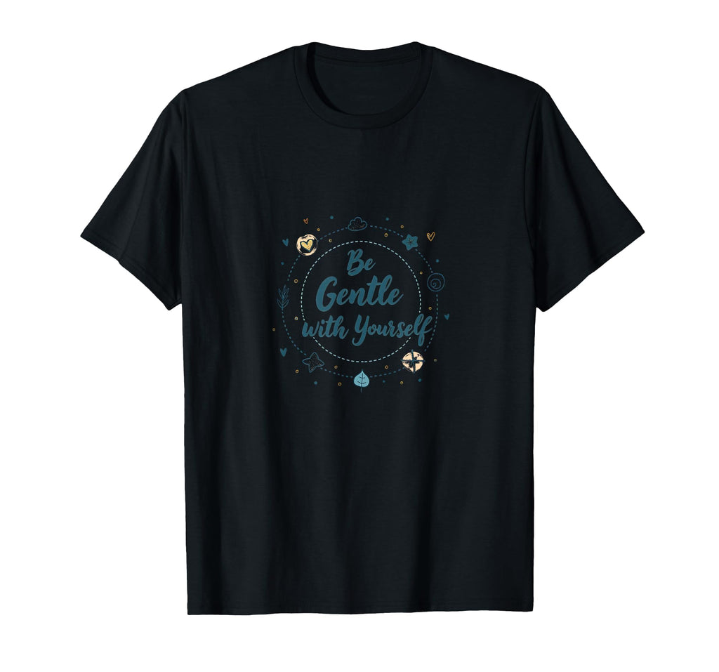 Be Gentle Yourself Inspirational T-Shirt - Aesthetic Graphic for Adults - T-Shirt, Sweatshirt, Hoodie