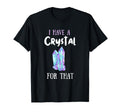 I Have Crystal That Namaste Spiritual T-Shirt - Unique Graphic Unisex - T-Shirt, Sweatshirt, Hoodie