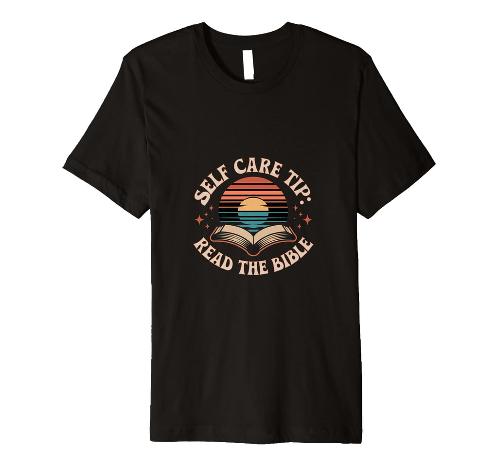 Self Care Tip Read Bible Faith T-Shirt - Casual Everyday Wear Unisex - T-Shirt, Sweatshirt, Hoodie