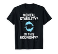 Mental Stability This Economy Funny T-Shirt - Minimalist Print Unisex - T-Shirt, Sweatshirt, Hoodie