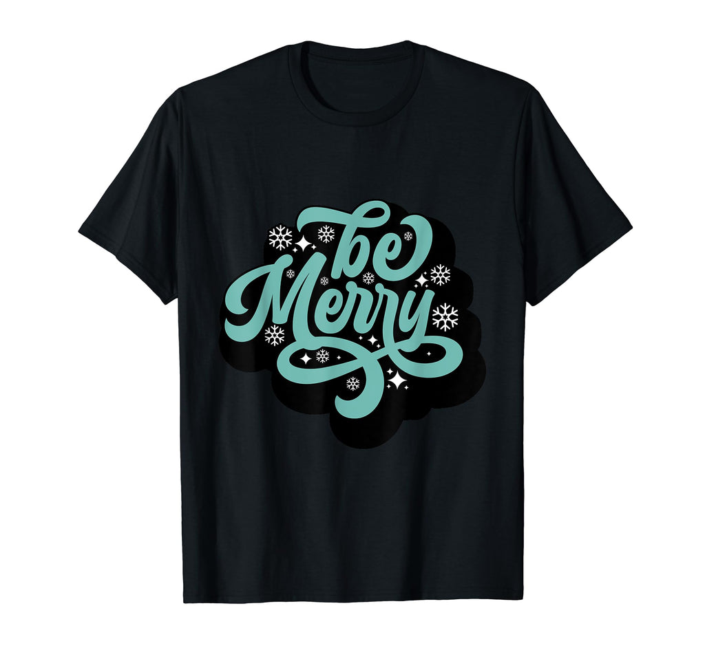 Typography Be Merry T-Shirt - Streetwear Style Men Women - T-Shirt, Sweatshirt, Hoodie