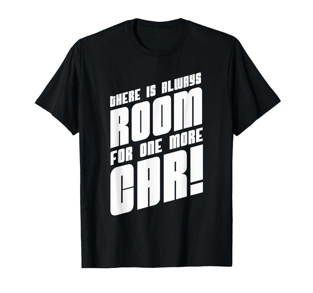 There Is Always Room One More Car T-Shirt - Graphic Print for Adults - T-Shirt, Sweatshirt, Hoodie