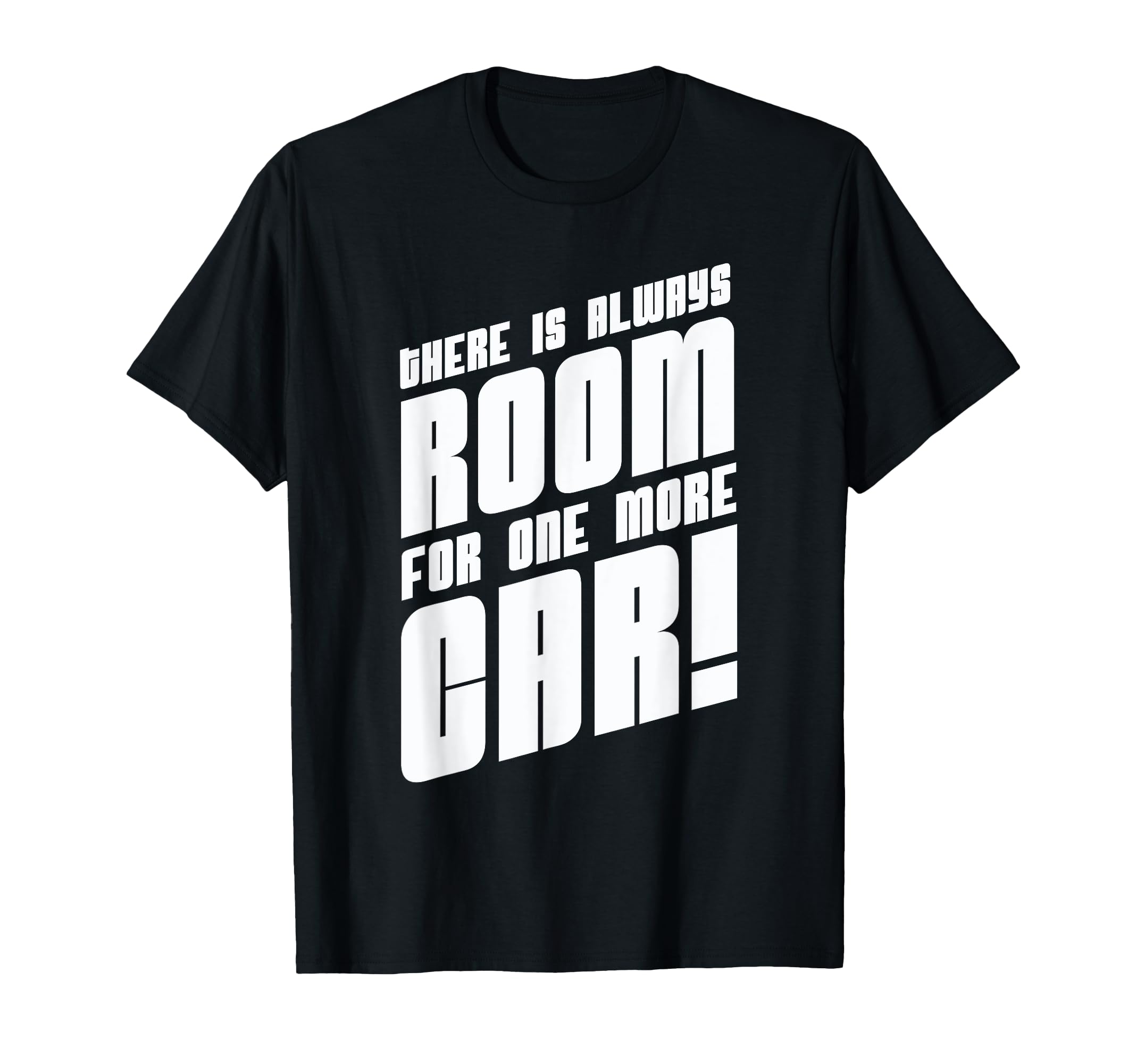 There Is Always Room One More Car T-Shirt - Graphic Print for Adults - T-Shirt, Sweatshirt, Hoodie