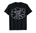 My Body Is My Home Depression Mental T-Shirt - Novelty Apparel Men Women - T-Shirt, Sweatshirt, Hoodie