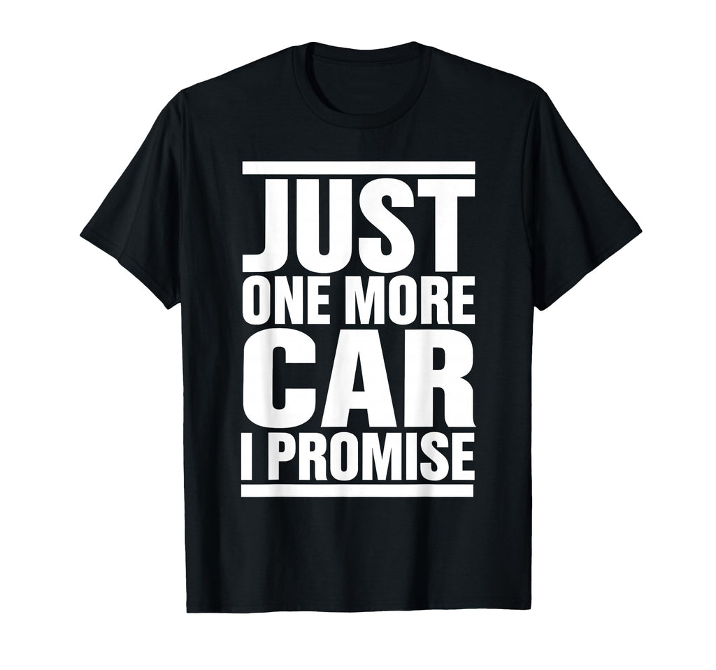 Just One More Car I Promise Funny T-Shirt - Unique Graphic for Adults - T-Shirt, Sweatshirt, Hoodie