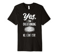 Yes Im Overthinking No I Cant Stop T-Shirt - Custom Art Print for Adults - T-Shirt, Sweatshirt, Hoodie