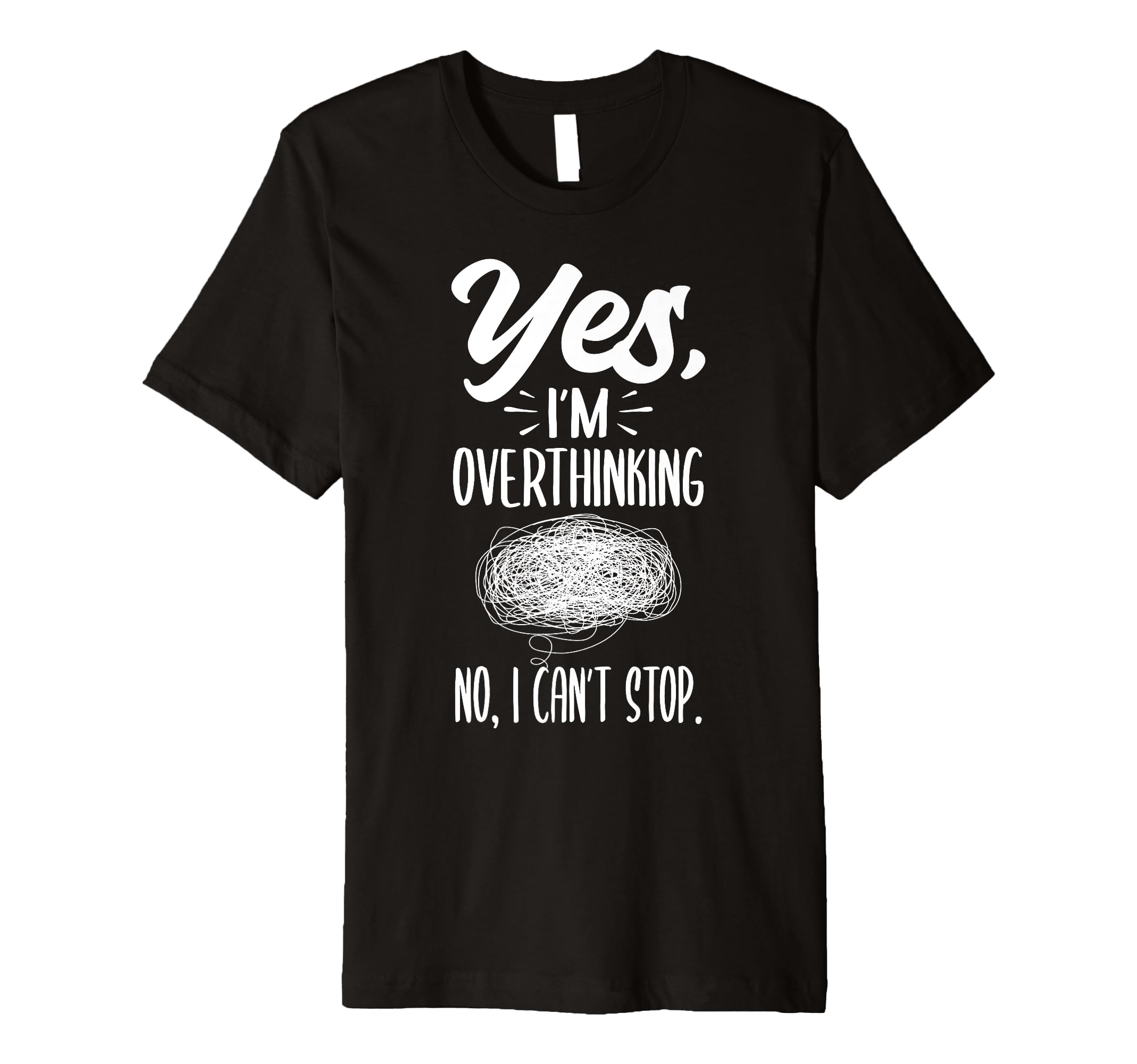 Yes Im Overthinking No I Cant Stop T-Shirt - Custom Art Print for Adults - T-Shirt, Sweatshirt, Hoodie