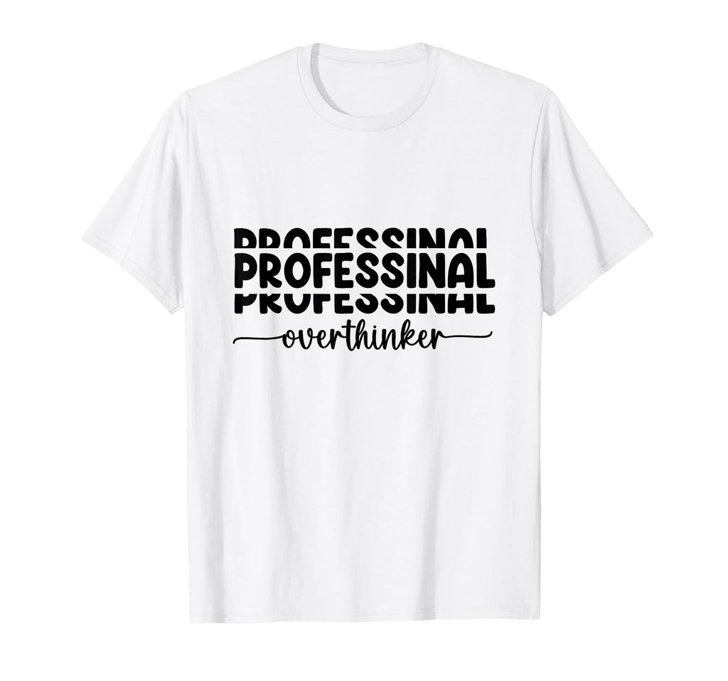 Professional Overthinker Funny T-Shirt - Fun Novelty Design for Adults - T-Shirt, Sweatshirt, Hoodie