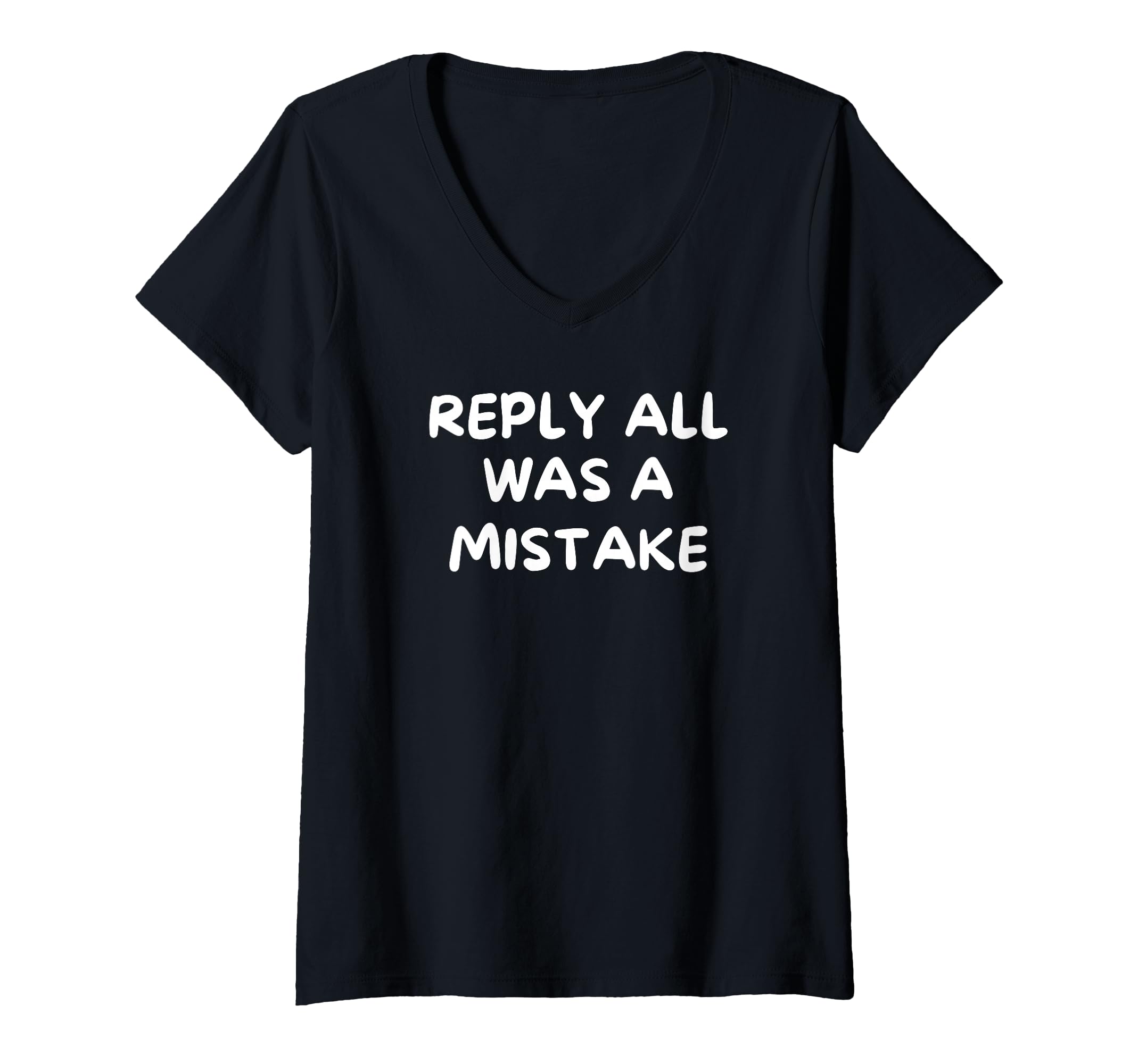 Womens Reply All Was Mistake Funny T-Shirt - Streetwear Style Men Women - T-Shirt, Sweatshirt, Hoodie