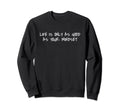 Life Is Only As Good As Your Mindset Sweatshirt - Novelty Apparel Unisex - T-Shirt, Sweatshirt, Hoodie