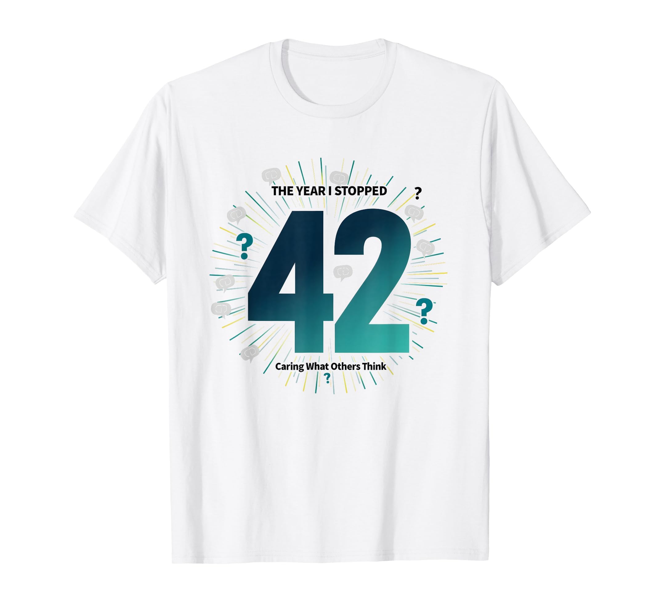 42 Stopped Caring Birthday Gift Funny T-Shirt - Novelty Apparel Men Women - T-Shirt, Sweatshirt, Hoodie