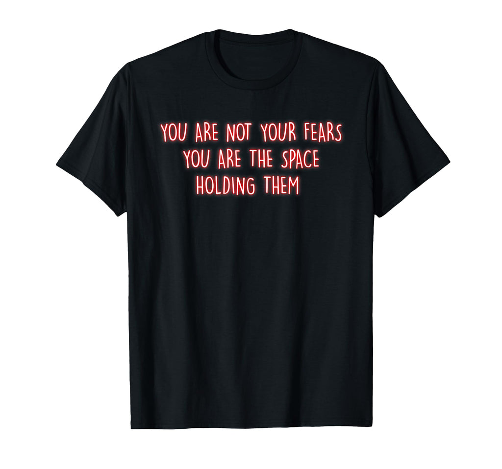 You Are Not Your Fears Mindfulness T-Shirt - Graphic Print for Adults - T-Shirt, Sweatshirt, Hoodie