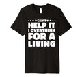 Cant Help It I Overthink Living T-Shirt - Casual Everyday Wear for Adults - T-Shirt, Sweatshirt, Hoodie