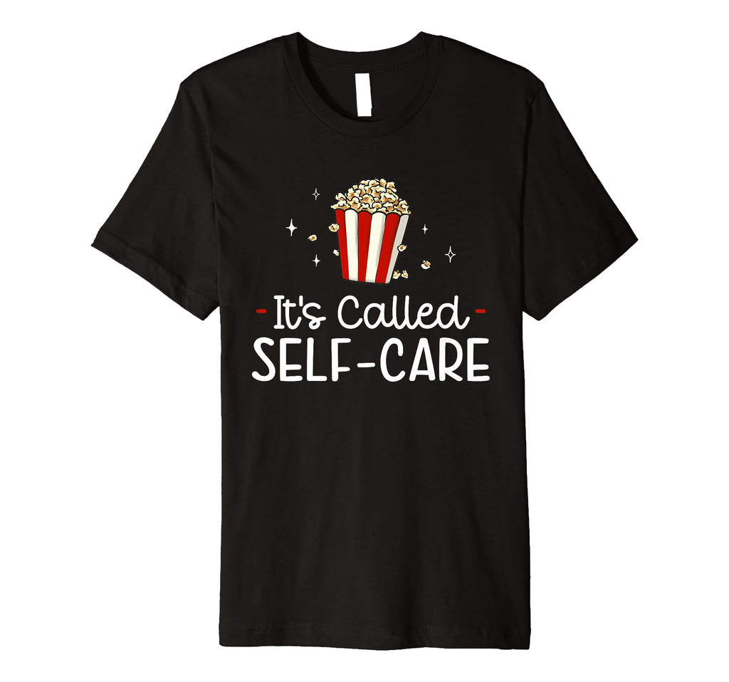 Popcorn Its Called Self Care Movie T-Shirt - Casual Everyday Wear Unisex - T-Shirt, Sweatshirt, Hoodie