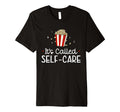 Popcorn Its Called Self Care Movie T-Shirt - Casual Everyday Wear Unisex - T-Shirt, Sweatshirt, Hoodie