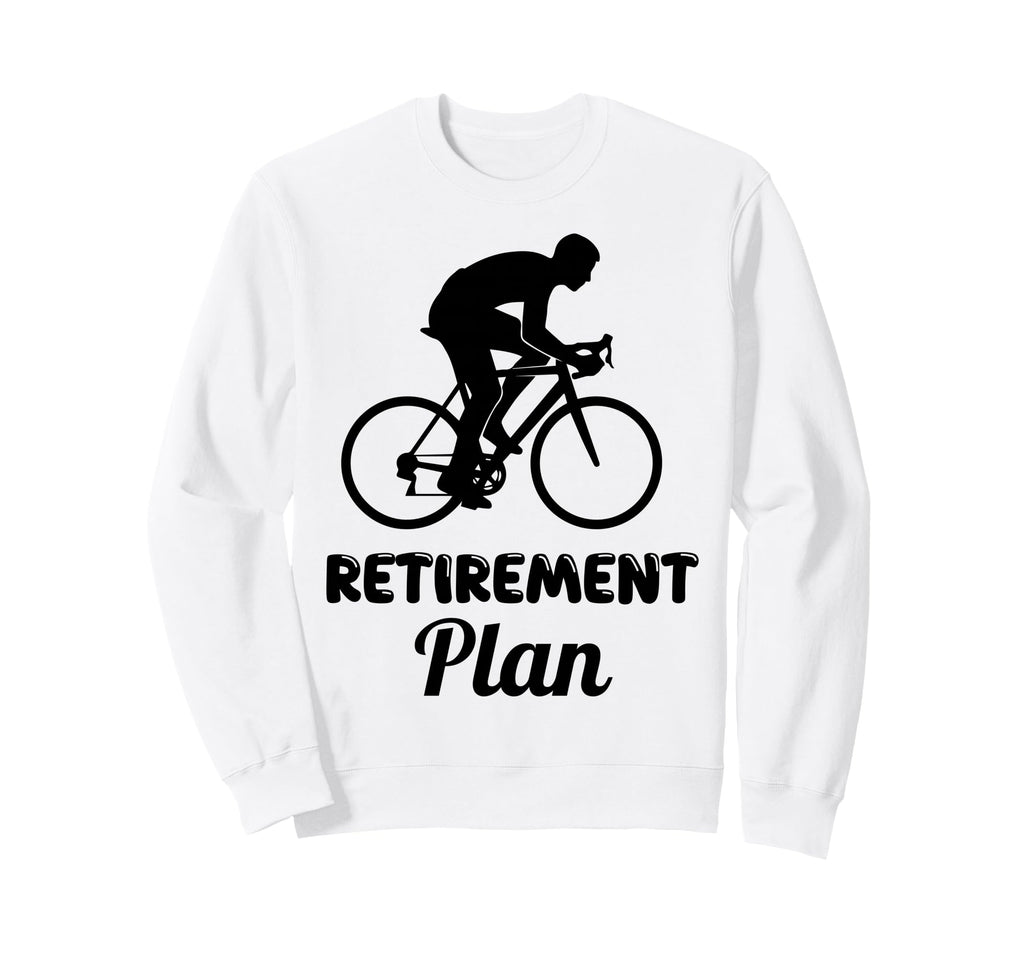 Retirement Plan Cycling Bicycle Rider Sweatshirt - Graphic Print Men Women - T-Shirt, Sweatshirt, Hoodie
