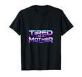 Tired As Mother Funny Mothers Day Mama T-Shirt - Minimalist Print Unisex - T-Shirt, Sweatshirt, Hoodie
