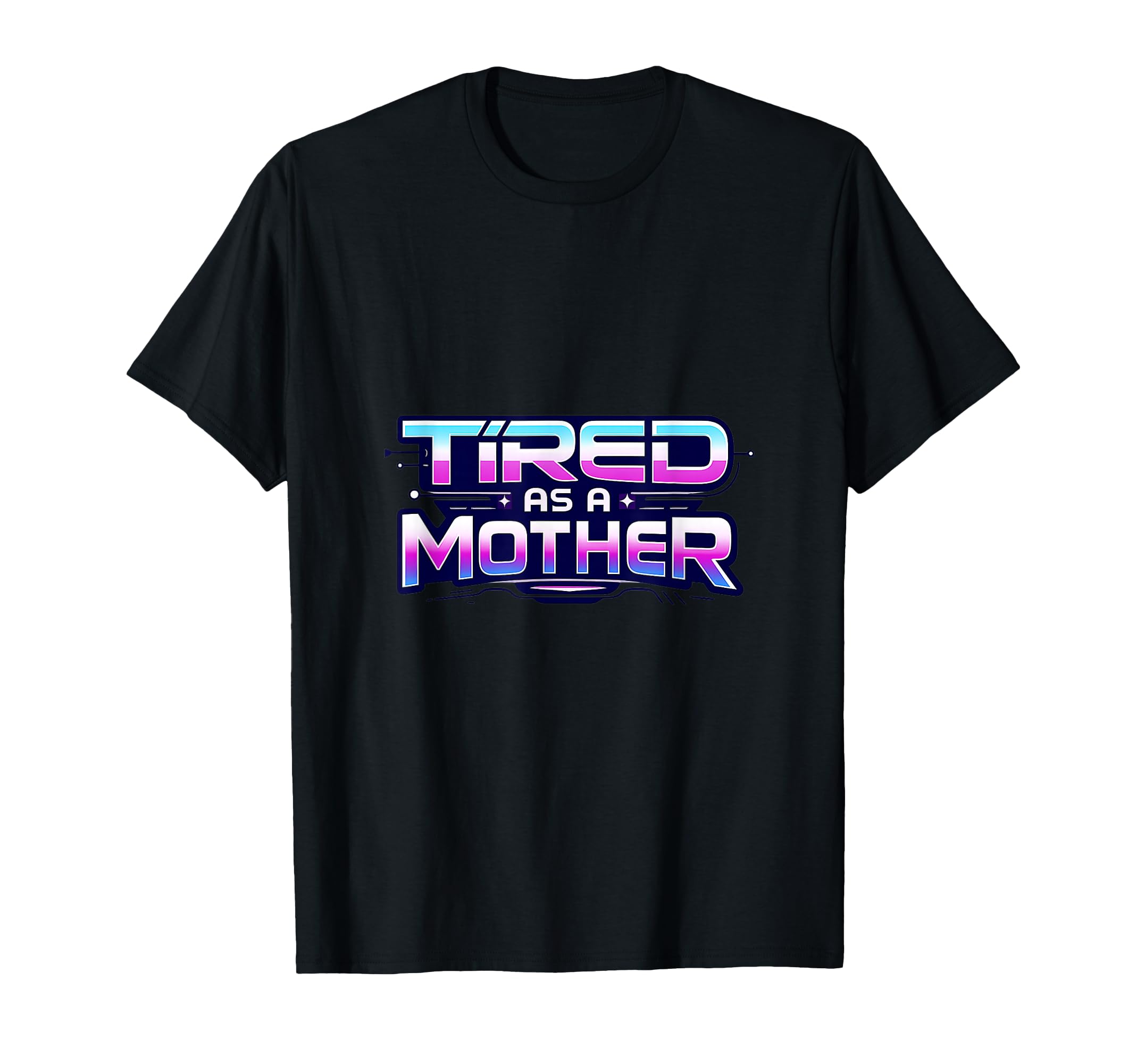 Tired As Mother Funny Mothers Day Mama T-Shirt - Minimalist Print Unisex - T-Shirt, Sweatshirt, Hoodie